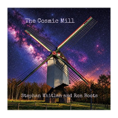 Stephan Whitlan and Ron Boots – The Cosmic Mill